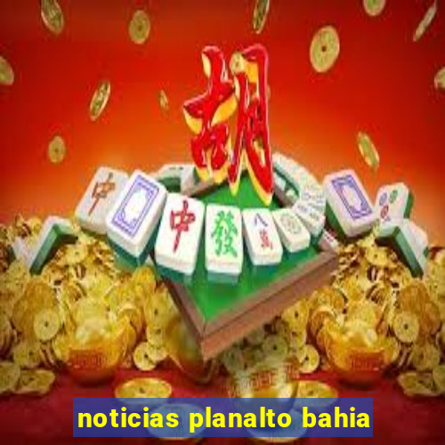 noticias planalto bahia